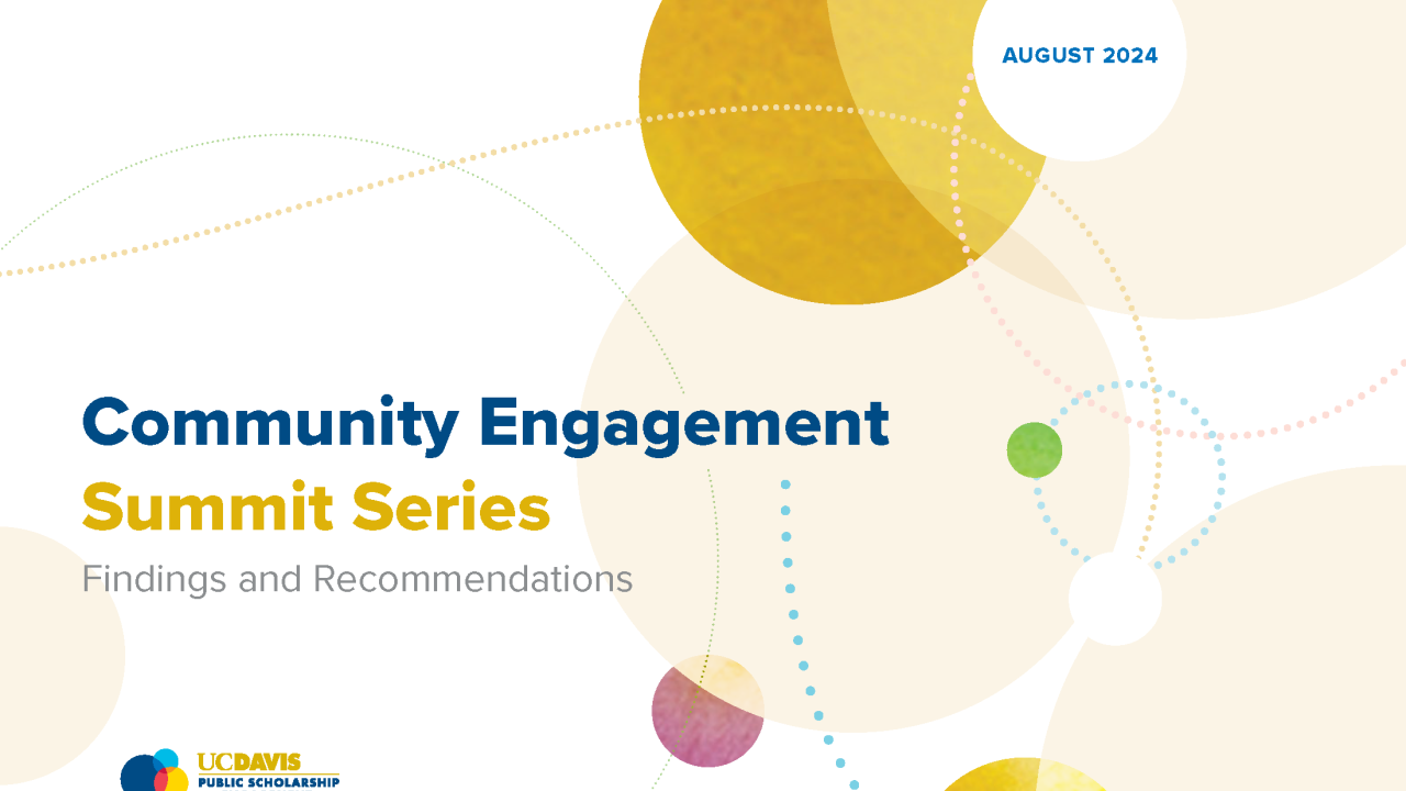 Community Engagement Summit Series. Findings and Recommendations. UC Davis Public Scholarship and Engagement logo and UC Davis Health Office for Health, Equity, Diversity and Inclusion logo. Graphics of circles scattered throughout the page.