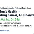 Flyer for The Latino Cancer Institute’s 7th Annual Forum Series, “Latino Men’s Health – Spotlighting Cancer, An Unanswered Burden,” with dates Sept 12, Oct 3, and Oct 24. Notes that cancer affects young Latino men, ages 15–39.